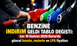 Benzine indirim geldi tablo değişti: İşte 19 Haziran 2026 Bursa'da güncel benzin, motorin ve LPG fiyatları