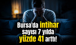 Bursa’da intihar sayısı 7 yılda yüzde 41 arttı!