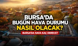Bursa'da bugün hava durumu nasıl olacak? Bursa'da hava kaç derece? (19 Haziran 2026)