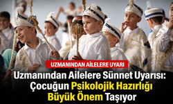 Uzmanından Ailelere Sünnet Uyarısı: Çocuğun Psikolojik Hazırlığı Büyük Önem Taşıyor