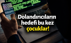 Dolandırıcıların hedefi bu kez çocuklar!