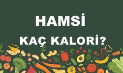 Hamsi kaç kalori? Hamsinin besin değerleri neler?