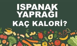 Ispanak Yaprağı kaç kalori? Ispanak Yaprağının besin değeri nedir?