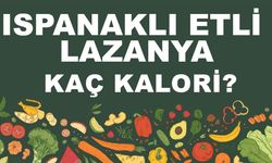 Ispanaklı Etli Lazanya kaç kalori? Ispanaklı Etli Lazanyanın besin değeri nedir?
