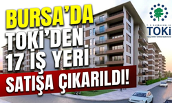 TOKİ Bursa'da 17 iş yeri satıyor: 2 ilçede ödeme kolaylığı sunulacak