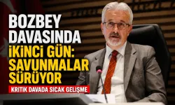 Bozbey davasında ikinci gün: Savunmalar sürüyor