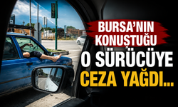 Bursa'nın konuştuğu o sürücüye ceza yağdı...