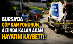 Bursa'da çöp kamyonunun altında kalan adam hayatını kaybetti