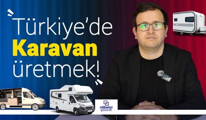 Türkiye’de Karavan Gerçeği! Milyonluk karavanlar, milyarlık potansiyel ama çok sorun
