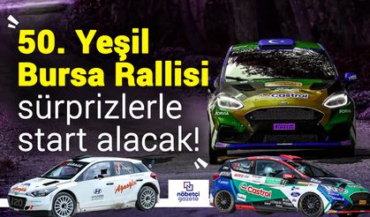 50. Yeşil Bursa Rallisi Başlıyor! Bu yıl Bursa'da Motorsporları ve Büyük Sürprizler olacak