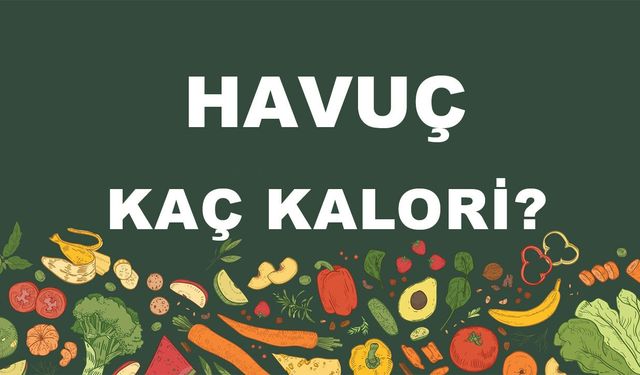 Havuç kaç kalori? Havucun besin değerleri neler?