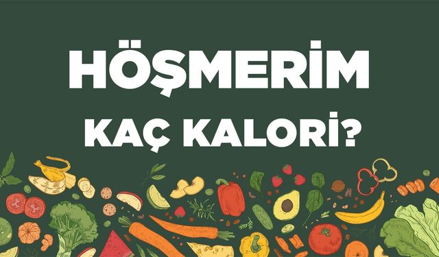 Höşmerim kaç kalori? Höşmerimin besin değerleri neler