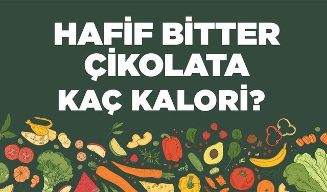 Hafif Bitter Çikolata kaç kalori? Hafif Bitter Çikolatanın besin değerleri neler?