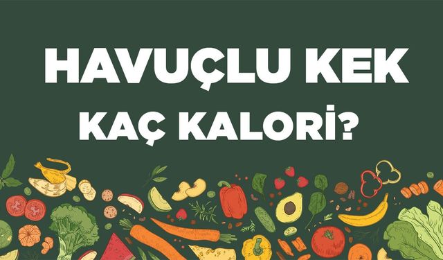 Havuçlu Kek kaç kalori? Havuçlu Kekin besin değerleri neler?