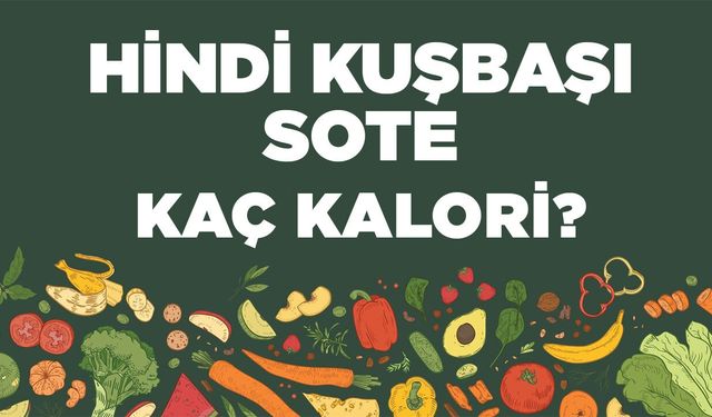 Hindi Kuşbaşı Sote kaç kalori? Hindi Kuşbaşı Sotenin besin değerleri neler?