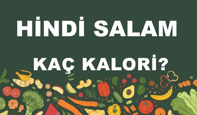 Hindi Salam kaç kalori? Hindi Salamın besin değerleri neler?