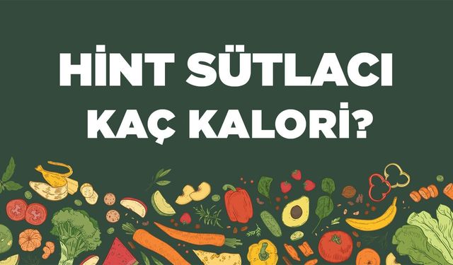 Hint Sütlacı kaç kalori? Hint Sütlacının besin değerleri neler?