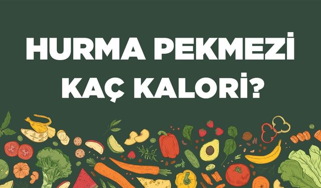 Hurma Pekmezi kaç kalori? Hurma Pekmezin besin değerleri neler?