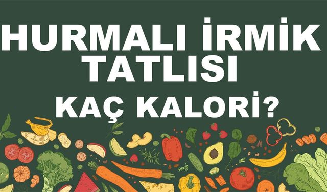 Hurmalı İrmik Tatlısı kaç kalori? Hurmalı İrmik Tatlısının besin değerleri neler?