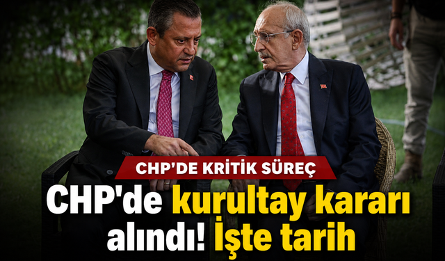 CHP'den beklenen karar geldi... Olağan kurultay tarihi belli oldu!