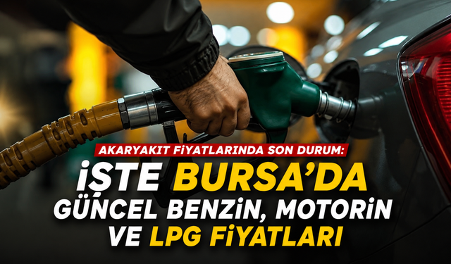 Akaryakıt fiyatlarında son durum: İşte 21 Haziran 2026 Bursa'da güncel benzin, motorin ve LPG fiyatları