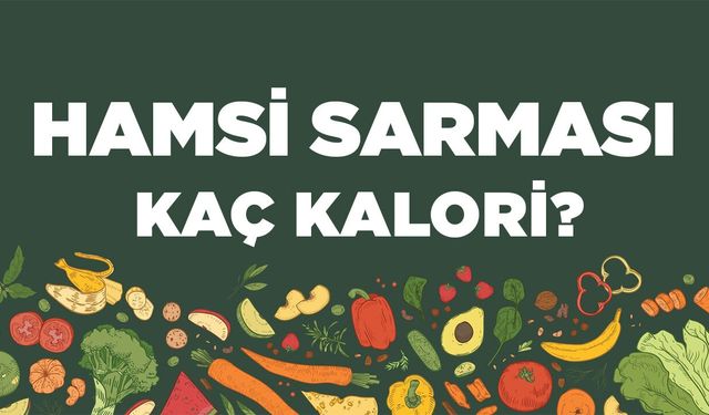 Hamsi Sarması kaç kalori? Hamsi Sarmasının besin değerleri neler?