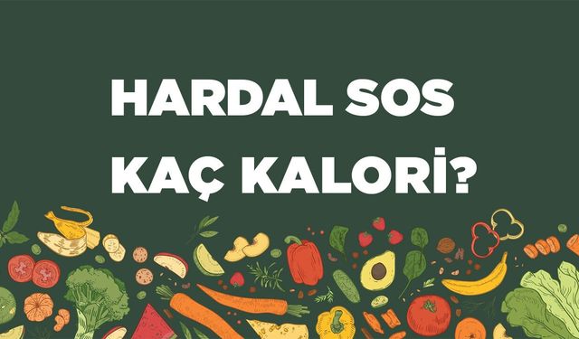 Hardal Sos kaç kalori? Hardal Sosun besin değerleri neler?