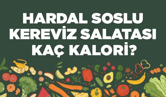 Hardal Soslu Kereviz Salatası kaç kalori? Hardal Soslu Kereviz Salatasının besin değerleri neler?