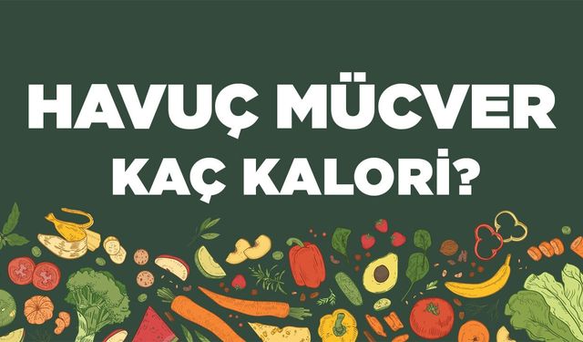 Havuç Mücver kaç kalori? Havuç Mücverin besin değerleri neler?