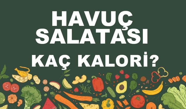 Havuç Salatası kaç kalori? Havuç Salatasının besin değerleri neler?