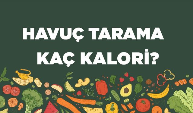 Havuç Tarama kaç kalori? Havuç Taramanın besin değerleri neler?