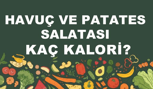 Havuç ve Patates Salatası kaç kalori? Havuç ve Patates Salatasının besin değerleri neler?