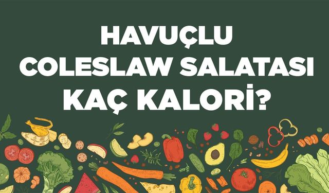 Havuçlu Coleslaw Salatası kaç kalori? Havuçlu Coleslaw Salatasının besin değerleri neler?