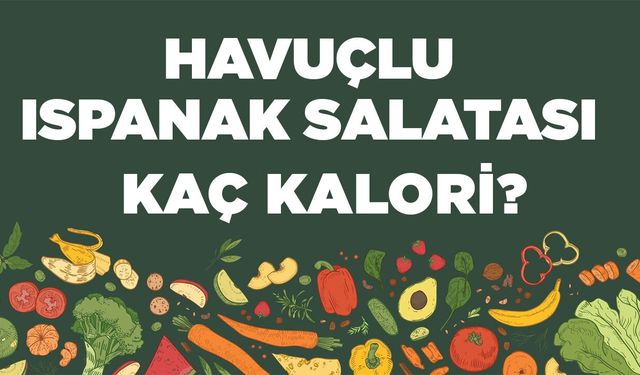 Havuçlu Ispanak Salatası kaç kalori? Havuçlu Ispanak Salatasının besin değerleri neler?