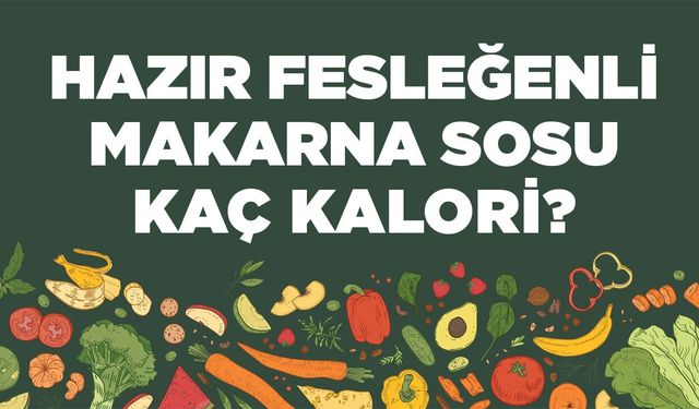 Hazır Fesleğenli Makarna Sosu kaç kalori? Hazır Fesleğenli Makarna Sosunun besin değerleri neler?