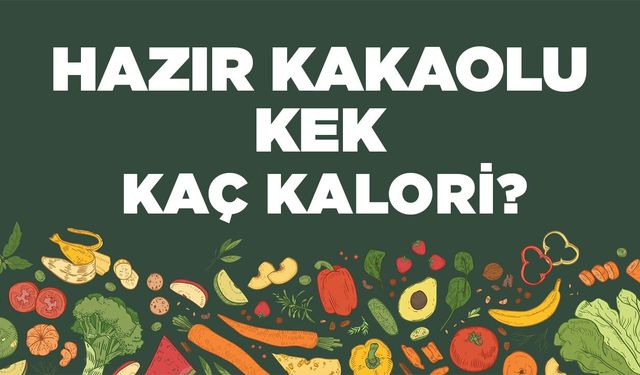 Hazır Kakaolu Kek kaç kalori? Hazır Kakaolu Kekin besin değerleri neler?