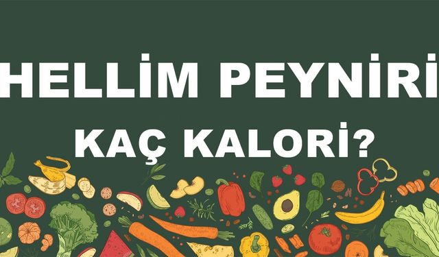 Hellim Peyniri kaç kalori? Hellim Peynirinin besin değerleri neler?