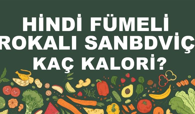 Hindi Fümeli Rokalı Sandviç kaç kalori? Hindi Fümeli Rokalı Sandvicin besin değerleri neler?