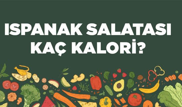 Ispanak Salatası kaç kalori? Ispanak Salatasının besin değerleri neler?