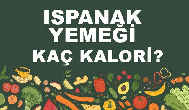 Ispanak Yemeği  kaç kalori? Ispanak Yemeğinin besin değeri nedir?