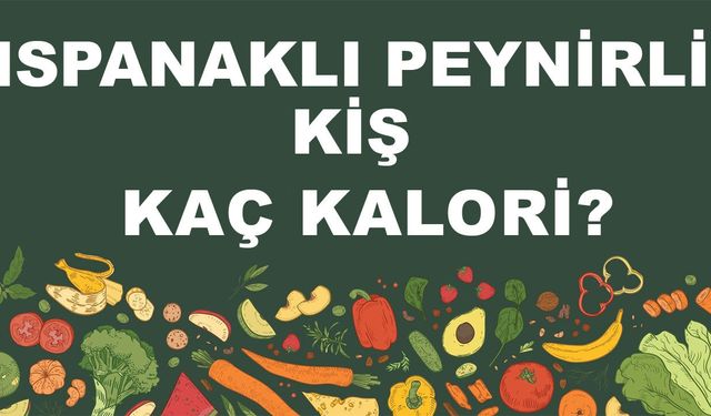 Ispanaklı Peynirli Kiş kaç kalori? Ispanaklı Peynirli Kişin besin değerleri neler?