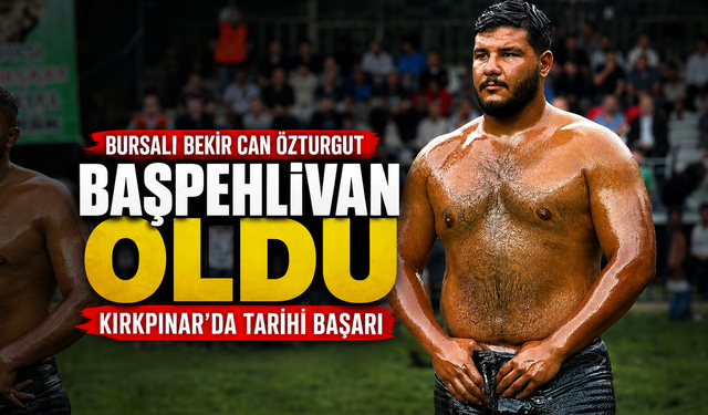 Bursalı Bekir Can Özturgut başpehlivan oldu: Kırkpınar'da tarihi başarı!