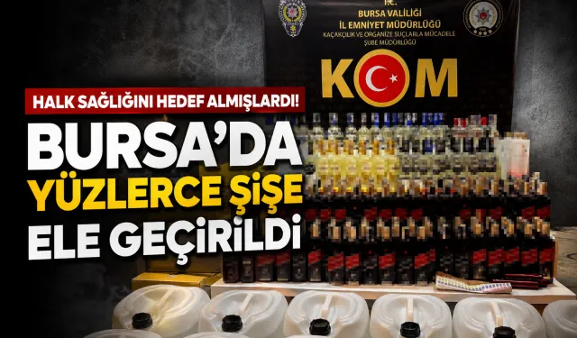 Halk sağlığını hedef almışlardı! Bursa'da yüzlerce şişe ele geçirildi