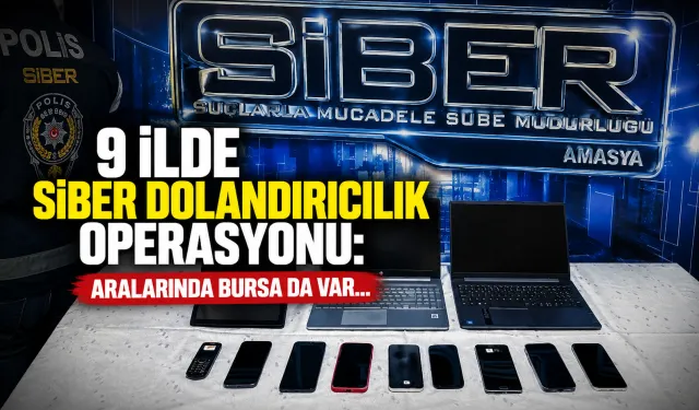 9 ilde siber dolandırıcılık operasyonu: Aralarında Bursa da var...