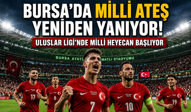Bursa’da milli ateş yeniden yanıyor! Uluslar Ligi’nde milli heyecan başlıyor