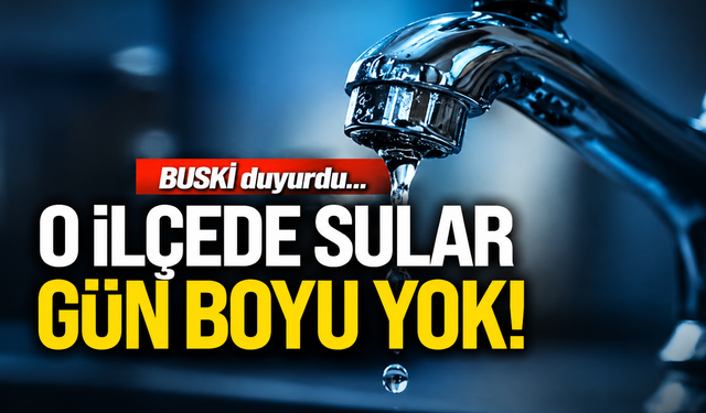 BUSKİ duyurdu... O ilçede sular gün boyu yok!
