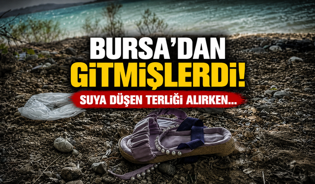 Bursa'dan gitmişlerdi! Suya düşen terliği alırken...