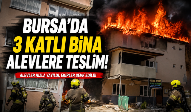 Bursa'da 3 katlı bina alev alev