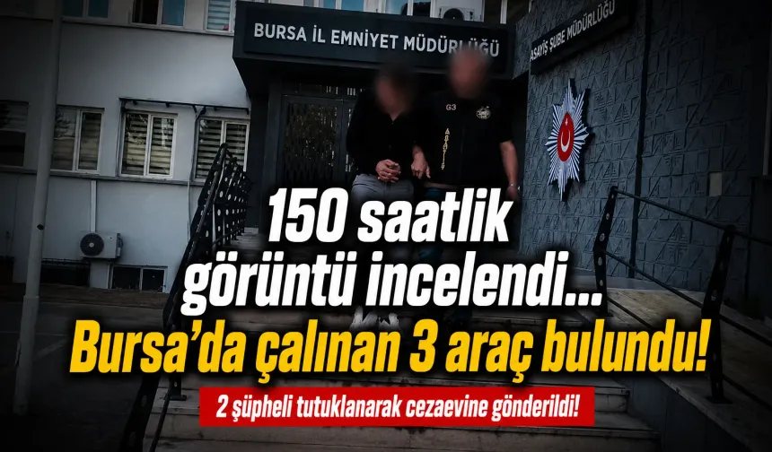 150 saatlik görüntü incelendi... Bursa'da çalınan 3 araç bulundu!