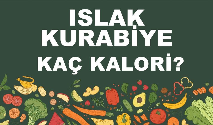 Islak Kurabiye kaç kalori? Islak Kurabiyenin besin değeri nedir?